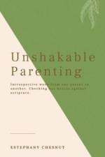 Unshakable Parenting af Estephany Chesnut