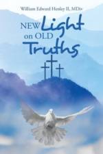 New Light on Old Truths af William Edward Henley MDIV