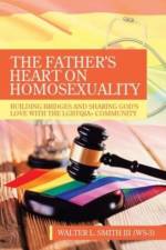 The Father's Heart on Homosexuality af Walter L Smith (W-3)