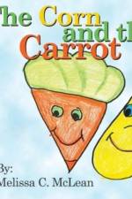 The Corn and the Carrot af Melissa C McLean