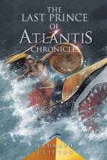 The Last Prince of Atlantis Chronicles Book I af Leonard Clifton
