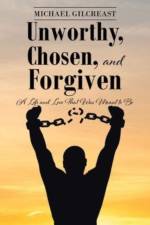 Unworthy, Chosen, and Forgiven af Michael Gilcreast