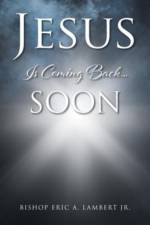 Jesus Is Coming Back....Soon af Bishop Eric a Lambert