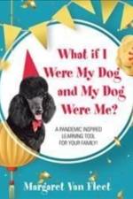 What If I Were My Dog and My Dog Were Me? af Margaret Van Fleet