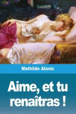 Aime, et tu renaîtras ! af Mathilde Alanic