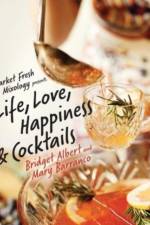 Market Fresh Mixology Presents Life, Love, Happiness & Cocktails af Mary Barranco
