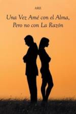 Una Vez Ame con el Alma, Pero no con La Razon af Are