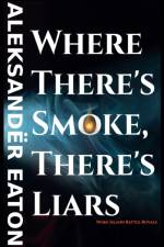 Where There's Smoke, There's Liars af Aleksander Eaton