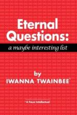 ETERNAL QUESTIONS: A MAYBE INTERESTING L af IWANNA TWAINBEE