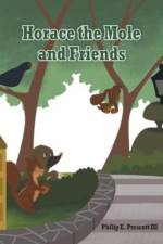 Horace the Mole and Friends af Philip E. Prescott III