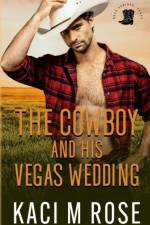 The Cowboy and His Vegas Wedding af Kaci M. Rose