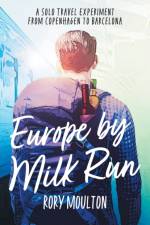 Europe by Milk Run af Rory Moulton