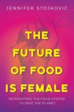 The Future of Food Is Female af Jennifer Stojkovic