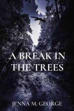 A Break in the Trees af Jenna M George