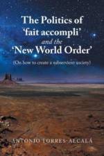 The Politics of 'Fait Accompli' and the 'New World Order' af Torres-Alcala Antonio Torres-Alcala