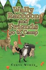 Wally Raccoon and Friends go to Camp af Chrys Wimer