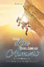 Never Live Your Life on Almost af Essie L Allen