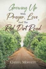 Growing Up with Prayer, Love, and the Red Dirt Road af Cheryl Moffett