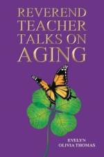 Reverend Teacher Talks on Aging af Evelyn Olivia Thomas