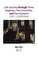 Life Journey Through Three Regimes, Two Countries and Two Systems af Bo Shi