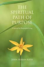 The Spiritual Path of Purpose af John Horan-Kates