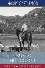 True To His Colors (Esprios Classics) af Harry Castlemon