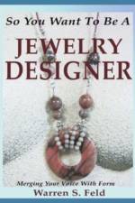 So You Want To Be A Jewelry Designer af Warren Feld