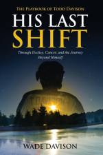 His Last Shift: The Playbook of Todd Davison af Wade Davison