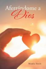 Aferrandome a Dios af Solis Maria Solis