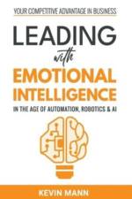Leading with Emotional Intelligence - In the Age of Automation, Robotics & AI af Kevin Mann