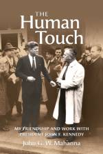 The Human Touch: My Friendship and Work with President John F. Kennedy af John G. W. Mahanna