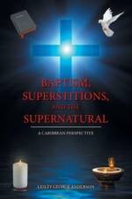 Baptism, Superstitions, and the Supernatural af Lesley George Anderson