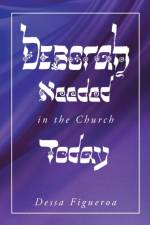 Deborah Needed in the Church Today af Dessa Figueroa