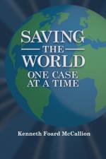 Saving the World One Case at a Time af Kenneth Foard McCallion