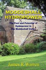 Moddeshall Hydropower: The Past and Potential of Hydropower in The Moddeshall Valley af James R. Warren