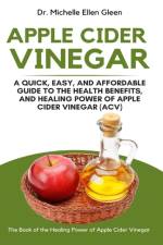 Apple Cider Vinegar: A Quick, Easy, and Affordable Guide to the Health Benefits, and Healing Power of Apple Cider Vinegar (ACV) af Michelle Ellen Gleen