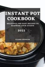 INSTANT POT COOKBOOK 2022 af Claire Spencer