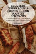 LE LIVRE DE CUISINE POUR LA CUISSON DU PAIN POUR LES DÉBUTANTS af Thierri Durand
