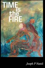 Time is the Fire af Joseph P. Natoli