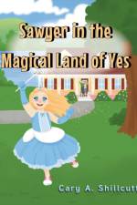 Sawyer in the Magical Land of Yes af Cary A. Shillcutt