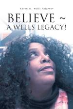 BELIEVE ~ A WELLS LEGACY! af Karen M. Wells Falconer
