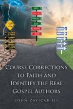 Course Corrections to Faith and Identify the Real Gospel Authors af John Zavicar III