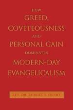 How Greed, Coveteousness and Personal Gain Dominates Modern-Day Evangelicalism af Rev. Robert S. Henry