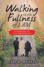 Walking in the Fullness of I Am af Gary R. Maness