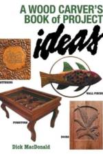 A Wood Carver's Book of Project Ideas af Dick Macdonald