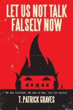 Let Us Not Talk Falsely Now af T. Patrick Graves