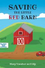 SAVING THE LITTLE RED BARN af Mary Vansher