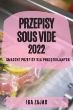 PRZEPISY SOUS VIDE 2022 af Iga Zajac