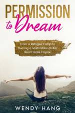 Permission to Dream: From a Refugee Camp to Owning a Multimillion-Dollar Real Estate Empire
