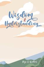 Wisdom and Understanding af Nija L. Walker